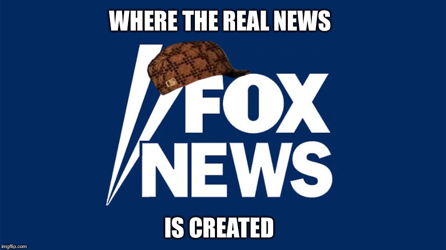 Because the words real and fake no longer have meaning... | WHERE THE REAL NEWS; IS CREATED | image tagged in trump,fox news,fake news | made w/ Imgflip meme maker