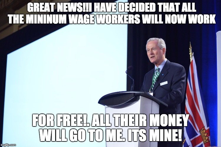 douchebag CEO | GREAT NEWS!!I HAVE DECIDED THAT ALL  THE MININUM WAGE WORKERS WILL NOW WORK; FOR FREE!. ALL THEIR MONEY WILL GO TO ME. ITS MINE! | image tagged in douchebag ceo | made w/ Imgflip meme maker