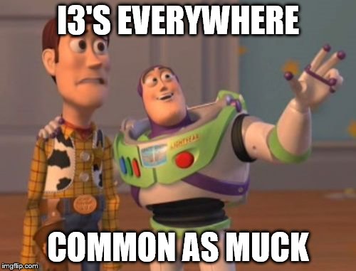 X, X Everywhere Meme | I3'S EVERYWHERE; COMMON AS MUCK | image tagged in memes,x x everywhere | made w/ Imgflip meme maker