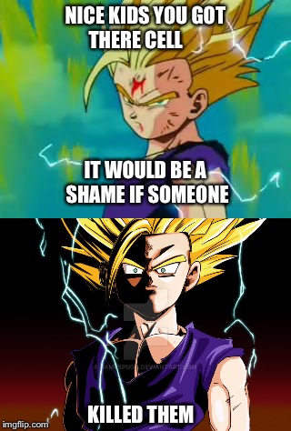 It Would Be A Shame DBZ Version | NICE KIDS YOU GOT THERE CELL; IT WOULD BE A SHAME IF SOMEONE; KILLED THEM | image tagged in gohan,cell,dragon ball z | made w/ Imgflip meme maker