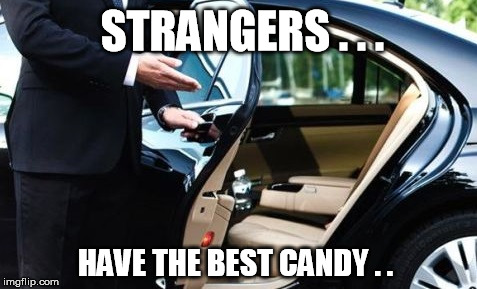 Strangers | STRANGERS . . . HAVE THE BEST CANDY . . | image tagged in candy | made w/ Imgflip meme maker