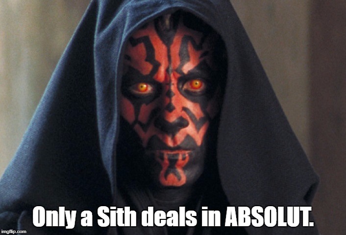 The only vodka worth mentioning |  Only a Sith deals in ABSOLUT. | image tagged in darth maul,sith,absolut,vodka | made w/ Imgflip meme maker