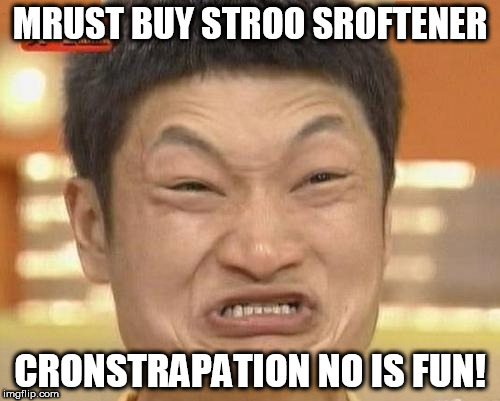 Impossibru Guy Original | MRUST BUY STROO SROFTENER; CRONSTRAPATION NO IS FUN! | image tagged in memes,impossibru guy original | made w/ Imgflip meme maker