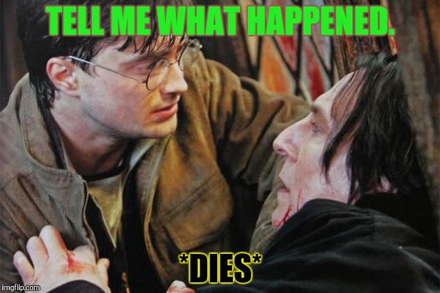 TELL ME WHAT HAPPENED. *DIES* | made w/ Imgflip meme maker