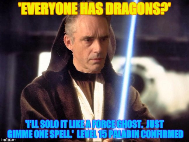 'EVERYONE HAS DRAGONS?' 'I'LL SOLO IT LIKE A FORCE GHOST.  JUST GIMME ONE SPELL.'  LEVEL 15 PALADIN CONFIRMED | made w/ Imgflip meme maker