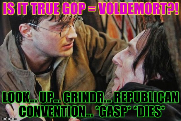 IS IT TRUE GOP = VOLDEMORT?! LOOK... UP... GRINDR... REPUBLICAN CONVENTION... *GASP* *DIES* | made w/ Imgflip meme maker
