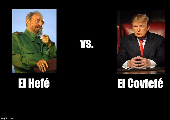 El Hefe vs. El Covfefé  |  vs. El Hefé; El Covfefé | image tagged in a black blank,trump,castro,covfefe | made w/ Imgflip meme maker