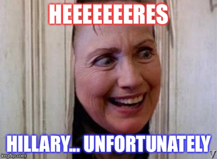 A little late to the election, but I don’t care. (I’m back on imgflip) | HEEEEEEERES; HILLARY... UNFORTUNATELY | image tagged in hilary clinton,donald trump,memes,meme,comedy,animals | made w/ Imgflip meme maker