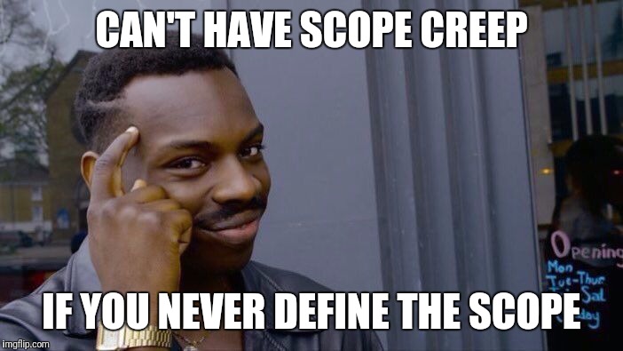 Roll Safe Think About It Meme | CAN'T HAVE SCOPE CREEP; IF YOU NEVER DEFINE THE SCOPE | image tagged in roll safe think about it | made w/ Imgflip meme maker