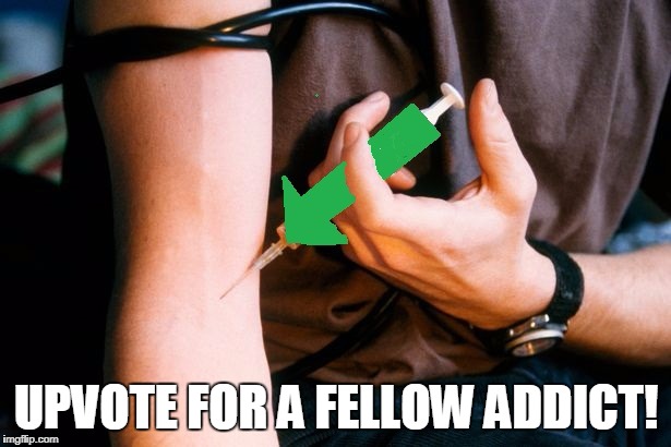 UPVOTE FOR A FELLOW ADDICT! | made w/ Imgflip meme maker