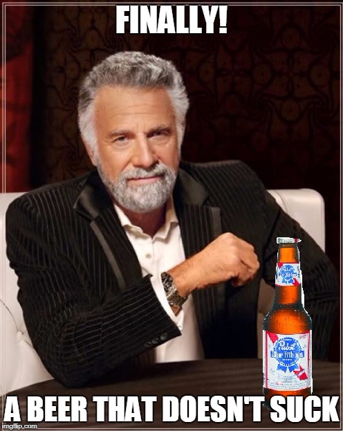 Most interesting man gets a beer he deserves! | FINALLY! A BEER THAT DOESN'T SUCK | image tagged in beer,the most interesting man in the world,memes | made w/ Imgflip meme maker