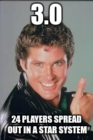 hasselhoff thumbs up | 3.0; 24 PLAYERS SPREAD OUT IN A STAR SYSTEM | image tagged in hasselhoff thumbs up | made w/ Imgflip meme maker