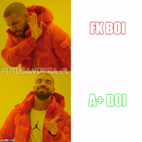 When meeting an asian girl | FK BOI; A+ BOI | image tagged in drake | made w/ Imgflip meme maker