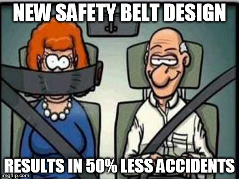 Safety Belt | NEW SAFETY BELT DESIGN; RESULTS IN 50% LESS ACCIDENTS | image tagged in safety belt,memes | made w/ Imgflip meme maker