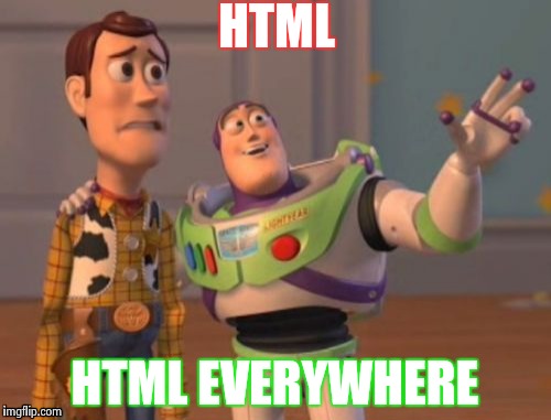 X, X Everywhere Meme | HTML; HTML EVERYWHERE | image tagged in memes,x x everywhere,code,woody | made w/ Imgflip meme maker