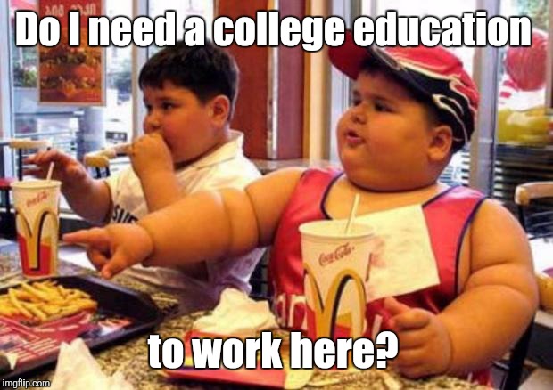 Do I need a college education to work here? | made w/ Imgflip meme maker