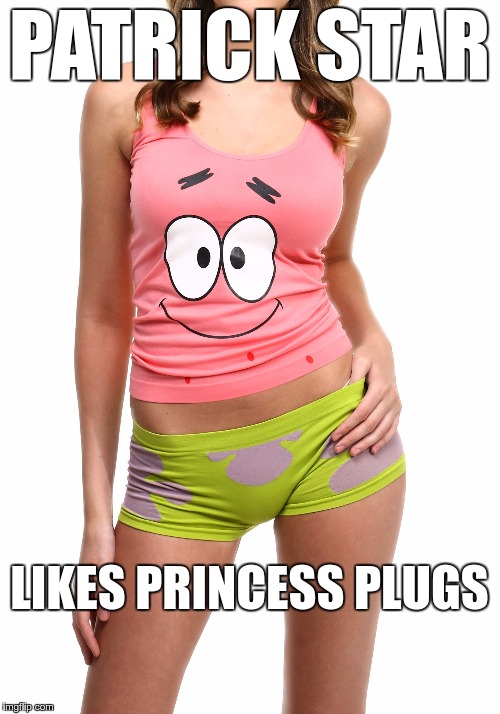 PATRICK STAR LIKES PRINCESS PLUGS | made w/ Imgflip meme maker