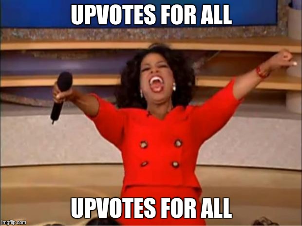 Oprah You Get A Meme | UPVOTES FOR ALL UPVOTES FOR ALL | image tagged in memes,oprah you get a | made w/ Imgflip meme maker