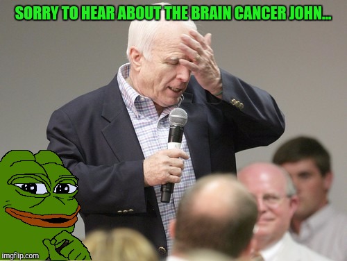 God Works in Mysterious Ways | SORRY TO HEAR ABOUT THE BRAIN CANCER JOHN... | image tagged in john mccain downloading | made w/ Imgflip meme maker