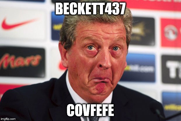 Roy Hodgson  | BECKETT437; COVFEFE | image tagged in roy hodgson | made w/ Imgflip meme maker