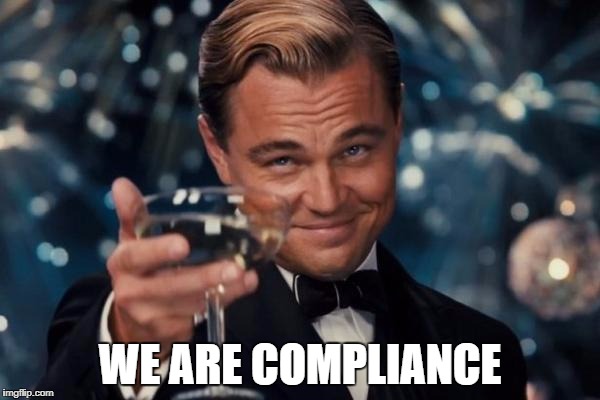 Leonardo Dicaprio Cheers Meme | WE ARE COMPLIANCE | image tagged in memes,leonardo dicaprio cheers | made w/ Imgflip meme maker