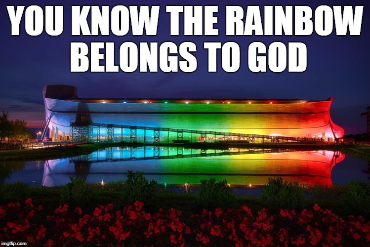 The Ark Encounter is lit permanently at night with a rainbow to remind the world that God owns the rainbow | YOU KNOW THE RAINBOW BELONGS TO GOD | image tagged in noah's ark,rainbow | made w/ Imgflip meme maker