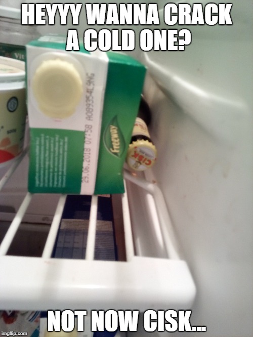 Heyy wan sum cold one? | HEYYY WANNA CRACK A COLD ONE? NOT NOW CISK... | image tagged in cold one,cisk,cisk beer,dealer,tempting | made w/ Imgflip meme maker