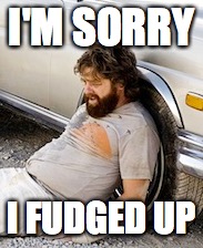 I'M SORRY; I FUDGED UP | made w/ Imgflip meme maker