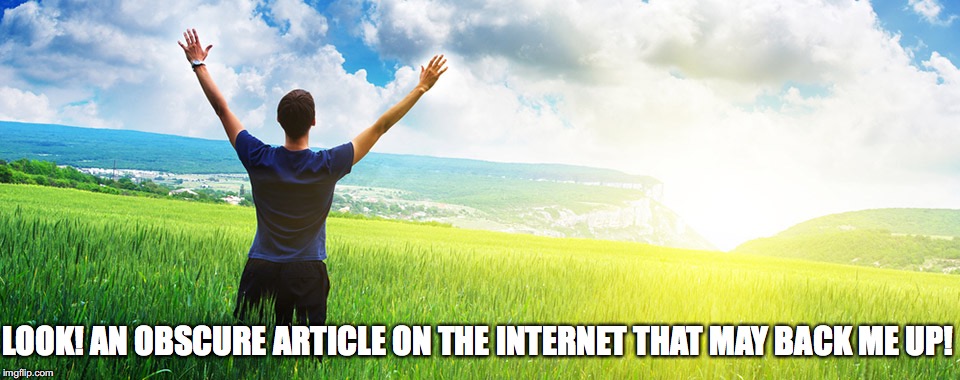 LOOK! AN OBSCURE ARTICLE ON THE INTERNET THAT MAY BACK ME UP! | made w/ Imgflip meme maker