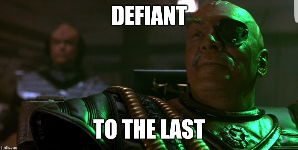 Defiant Chang | DEFIANT; TO THE LAST | image tagged in star trek,defiant,chang | made w/ Imgflip meme maker