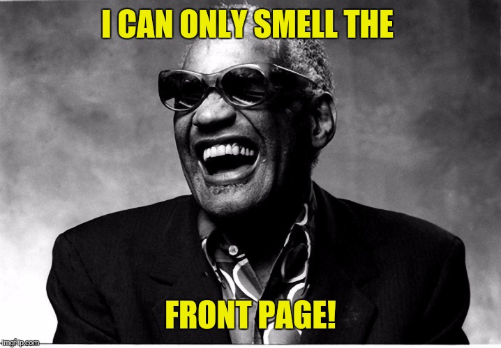 I CAN ONLY SMELL THE FRONT PAGE! | made w/ Imgflip meme maker