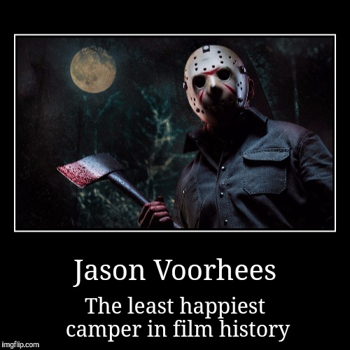 Jason is not a happy camper | image tagged in funny,demotivationals,jason voorhees,friday the 13th | made w/ Imgflip demotivational maker