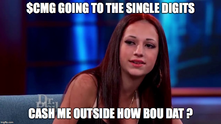 Catch me outside how bout dat | $CMG GOING TO THE SINGLE DIGITS; CASH ME OUTSIDE HOW BOU DAT ? | image tagged in catch me outside how bout dat | made w/ Imgflip meme maker