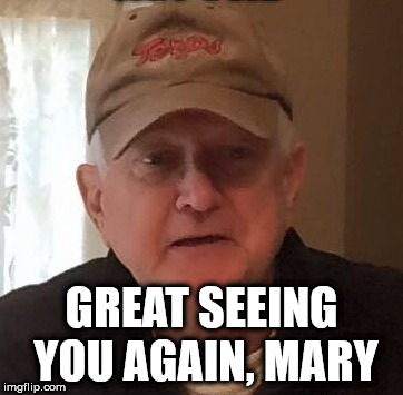 GREAT SEEING YOU AGAIN, MARY | made w/ Imgflip meme maker