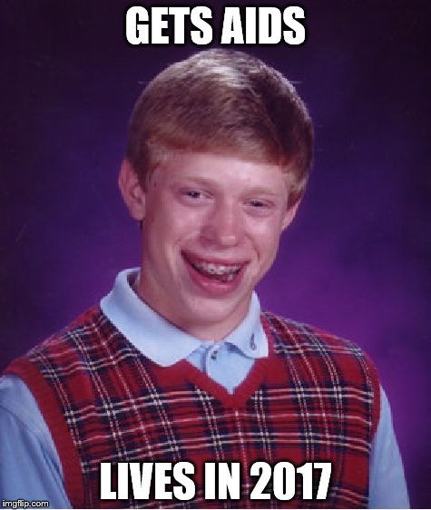 Bad Luck Brian | GETS AIDS; LIVES IN 2017 | image tagged in memes,bad luck brian | made w/ Imgflip meme maker