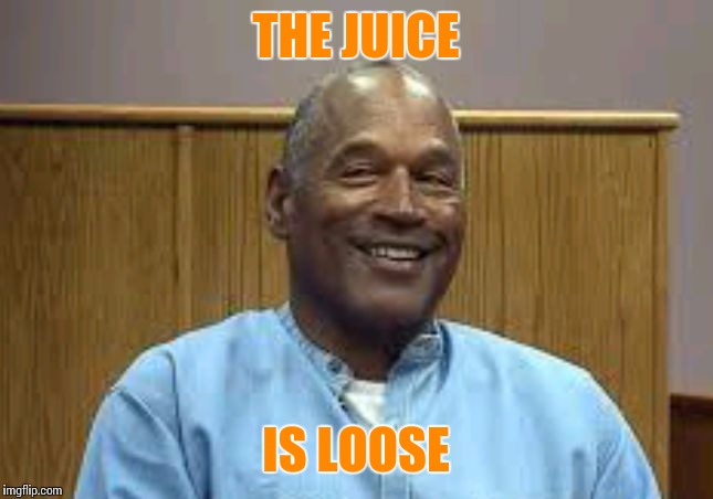 The juice is loose | THE JUICE; IS LOOSE | image tagged in juice is loose,oj simpson,memes | made w/ Imgflip meme maker
