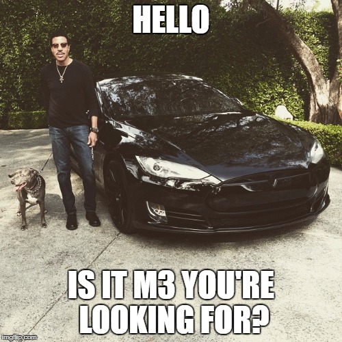 HELLO; IS IT M3 YOU'RE LOOKING FOR? | image tagged in lionel richie,tesla | made w/ Imgflip meme maker