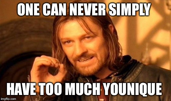 One Does Not Simply Meme | ONE CAN NEVER SIMPLY; HAVE TOO MUCH YOUNIQUE | image tagged in memes,one does not simply | made w/ Imgflip meme maker