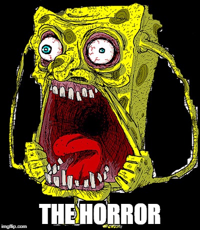 THE HORROR | made w/ Imgflip meme maker