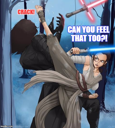 Hard Head makes a soft ass | CRACK! CAN YOU FEEL THAT TOO?! | image tagged in the force awakens,star wars the force awakens,may the force be with you,reylo,rey,kylo ren | made w/ Imgflip meme maker