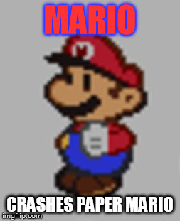 Crashes Paper Mario | MARIO; CRASHES PAPER MARIO | image tagged in crashes paper mario | made w/ Imgflip meme maker