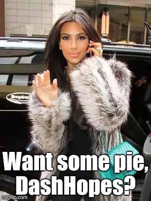 Want some pie, DashHopes? | made w/ Imgflip meme maker