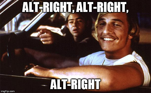 Matthew Mcconaughey | ALT-RIGHT, ALT-RIGHT, ALT-RIGHT | image tagged in matthew mcconaughey | made w/ Imgflip meme maker