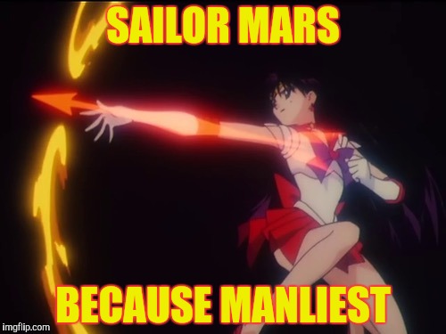 SAILOR MARS BECAUSE MANLIEST | made w/ Imgflip meme maker