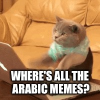 WHERE'S ALL THE ARABIC MEMES? | made w/ Imgflip meme maker