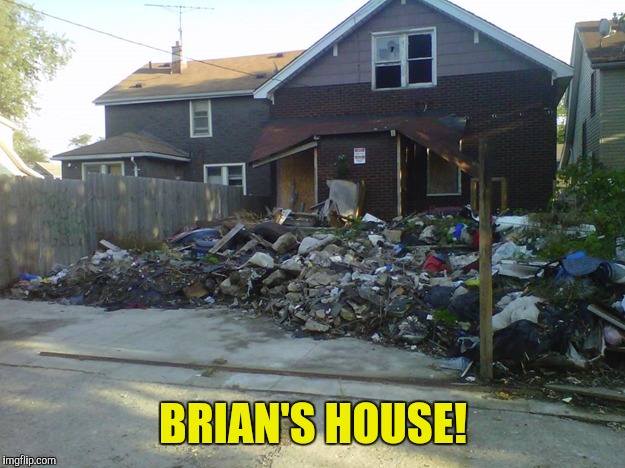 BRIAN'S HOUSE! | made w/ Imgflip meme maker