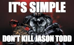 Its simple let the fans kill Red Hood | IT'S SIMPLE; DON'T KILL JASON TODD | image tagged in its simple let the fans kill red hood | made w/ Imgflip meme maker