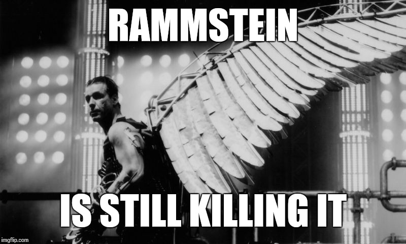 Rammstein still killing it | RAMMSTEIN; IS STILL KILLING IT | image tagged in rammstein,music,memes | made w/ Imgflip meme maker
