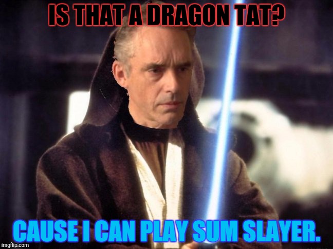 IS THAT A DRAGON TAT? CAUSE I CAN PLAY SUM SLAYER. | made w/ Imgflip meme maker