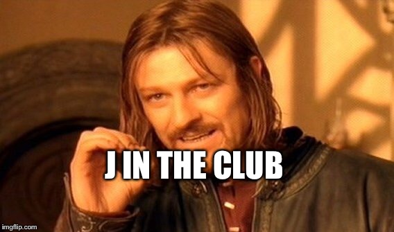 One Does Not Simply Meme | J IN THE CLUB | image tagged in memes,one does not simply | made w/ Imgflip meme maker